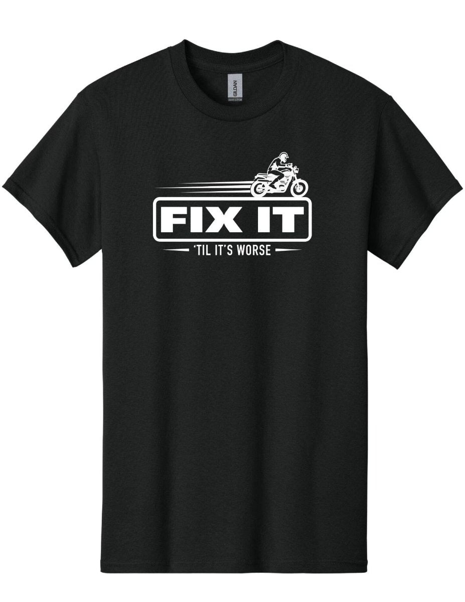 Fix It Till It's Worse T-Shirt